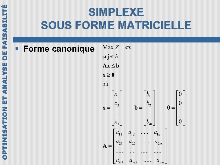 OPTIMISATION ET ANALYSE DE FAISABILITÉ SIMPLEXE SOUS FORME MATRICIELLE § Forme canonique 