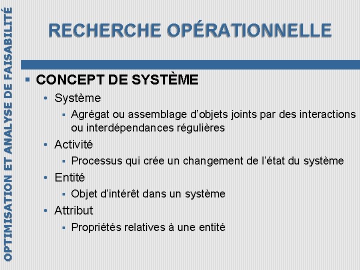 OPTIMISATION ET ANALYSE DE FAISABILITÉ RECHERCHE OPÉRATIONNELLE § CONCEPT DE SYSTÈME • Système §