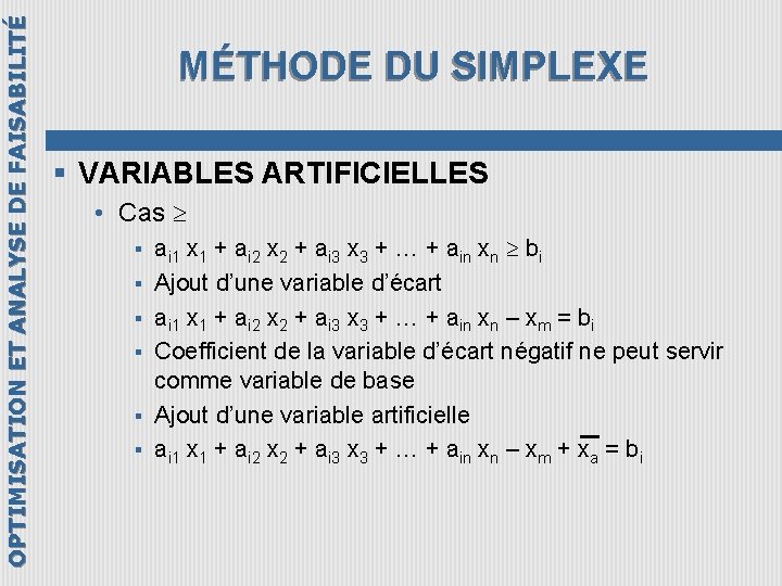 OPTIMISATION ET ANALYSE DE FAISABILITÉ MÉTHODE DU SIMPLEXE § VARIABLES ARTIFICIELLES • Cas §