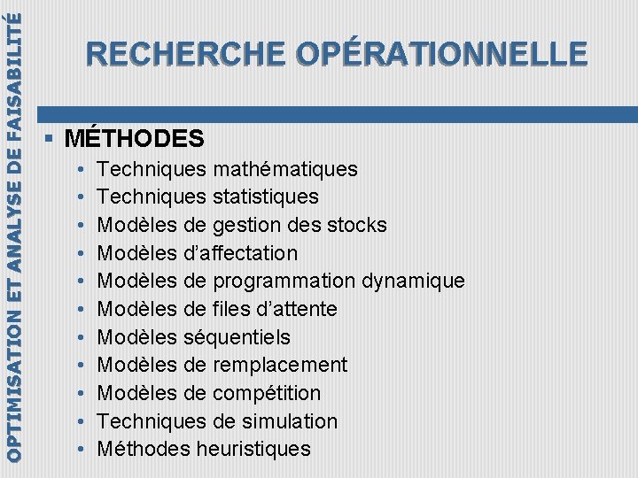 OPTIMISATION ET ANALYSE DE FAISABILITÉ RECHERCHE OPÉRATIONNELLE § MÉTHODES • • • Techniques mathématiques