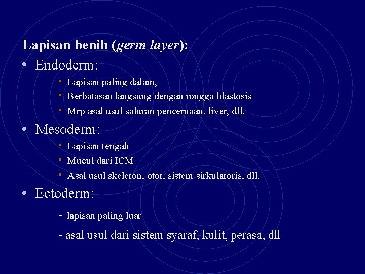 Lapisan benih (germ layer): • Endoderm: • Lapisan paling dalam, • Berbatasan langsung dengan