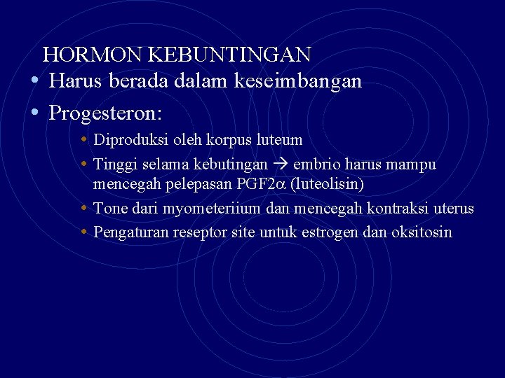 HORMON KEBUNTINGAN • Harus berada dalam keseimbangan • Progesteron: • Diproduksi oleh korpus luteum