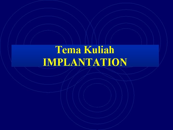 Tema Kuliah IMPLANTATION 