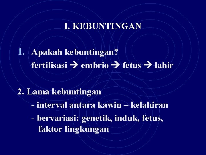 I. KEBUNTINGAN 1. Apakah kebuntingan? fertilisasi embrio fetus lahir 2. Lama kebuntingan - interval