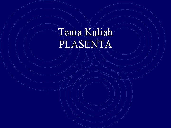 Tema Kuliah PLASENTA 