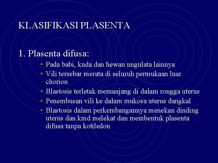 KLASIFIKASI PLASENTA 1. Plasenta difusa: • Pada babi, kuda dan hewan ungulata lainnya •