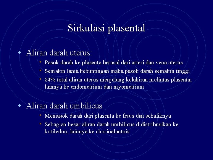 Sirkulasi plasental • Aliran darah uterus: • Pasok darah ke plasenta berasal dari arteri