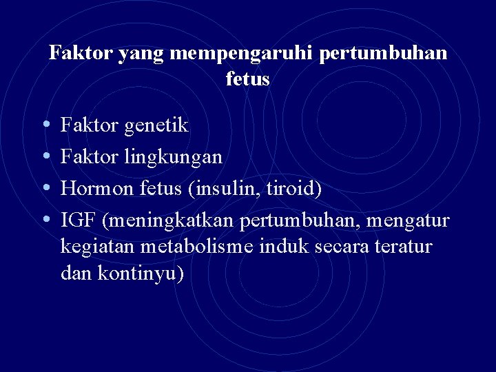 Faktor yang mempengaruhi pertumbuhan fetus • • Faktor genetik Faktor lingkungan Hormon fetus (insulin,