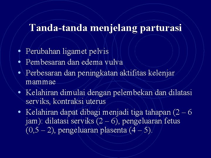 Tanda-tanda menjelang parturasi • Perubahan ligamet pelvis • Pembesaran dan edema vulva • Perbesaran