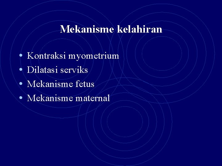 Mekanisme kelahiran • • Kontraksi myometrium Dilatasi serviks Mekanisme fetus Mekanisme maternal 