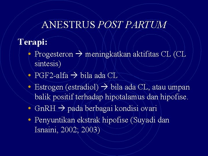 ANESTRUS POST PARTUM Terapi: • Progesteron meningkatkan aktifitas CL (CL • • sintesis) PGF