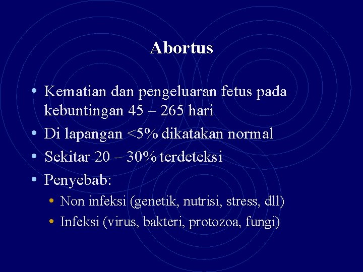 Abortus • Kematian dan pengeluaran fetus pada kebuntingan 45 – 265 hari • Di