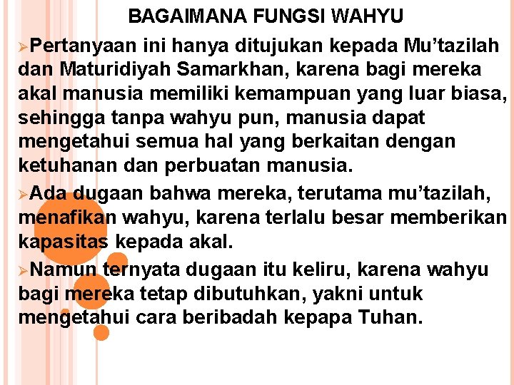 BAGAIMANA FUNGSI WAHYU ØPertanyaan ini hanya ditujukan kepada Mu’tazilah dan Maturidiyah Samarkhan, karena bagi