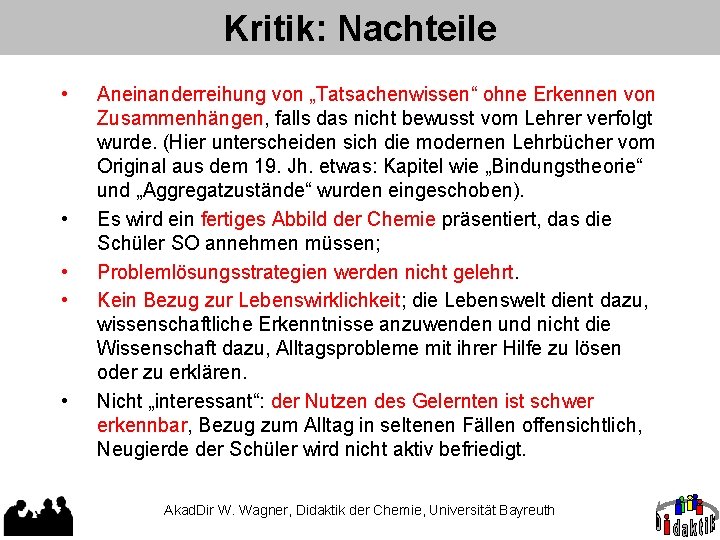 Kritik: Nachteile • • • Aneinanderreihung von „Tatsachenwissen“ ohne Erkennen von Zusammenhängen, falls das