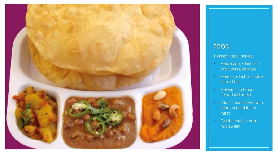 food Pakistan food includes: • Halwa puri, which is a traditional breakfast • Harees,