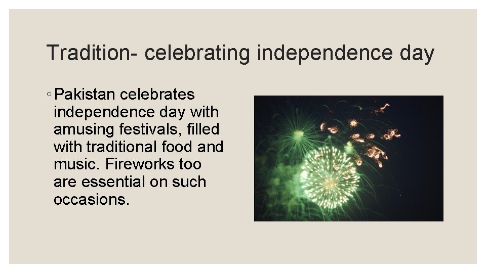 Tradition- celebrating independence day ◦ Pakistan celebrates independence day with amusing festivals, filled with