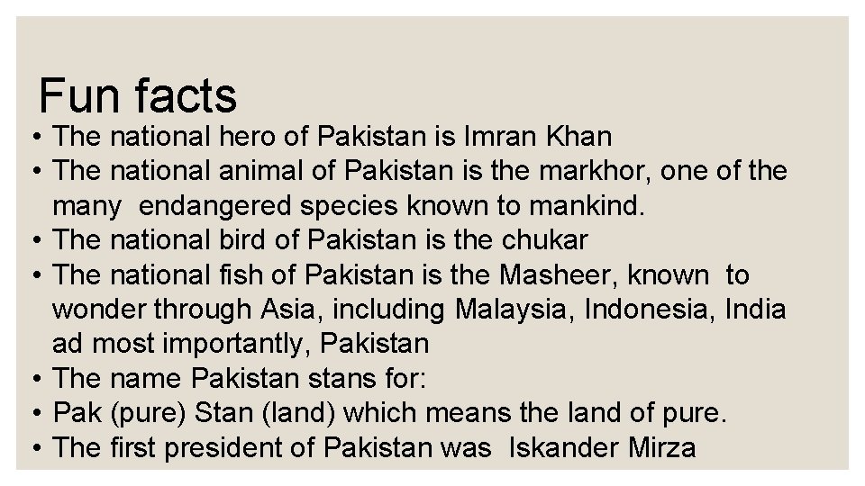 Fun facts • The national hero of Pakistan is Imran Khan • The national