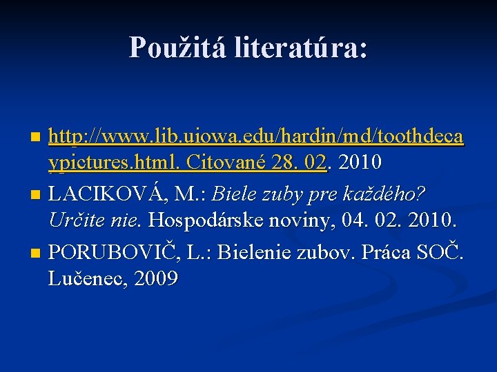 Použitá literatúra: http: //www. lib. uiowa. edu/hardin/md/toothdeca ypictures. html. Citované 28. 02. 2010 n