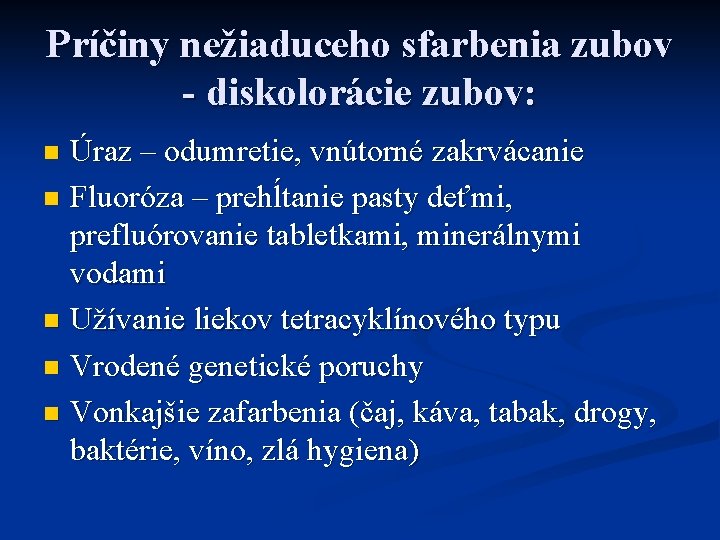 Príčiny nežiaduceho sfarbenia zubov - diskolorácie zubov: Úraz – odumretie, vnútorné zakrvácanie n Fluoróza