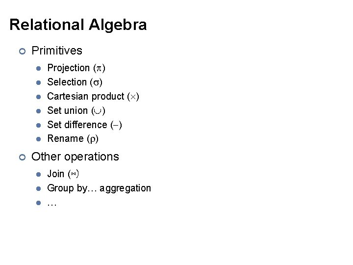 Relational Algebra ¢ Primitives l l l ¢ Projection ( ) Selection ( )