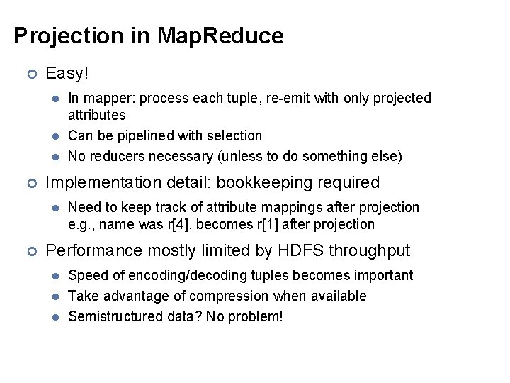 Projection in Map. Reduce ¢ Easy! l l l ¢ Implementation detail: bookkeeping required