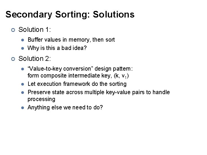 Secondary Sorting: Solutions ¢ Solution 1: l l ¢ Buffer values in memory, then