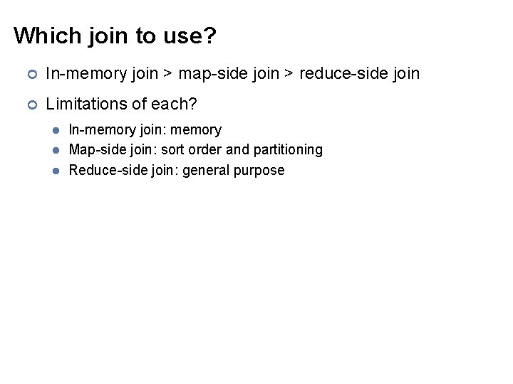 Which join to use? ¢ In-memory join > map-side join > reduce-side join ¢