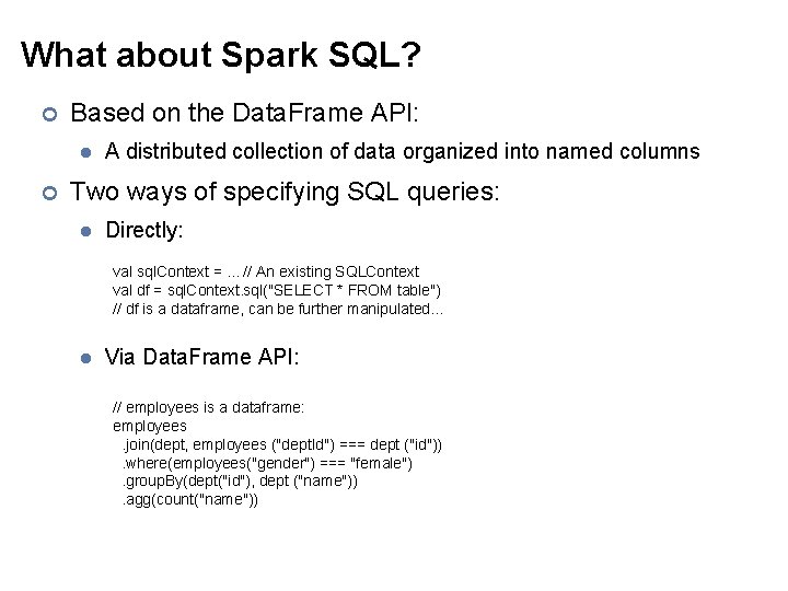 What about Spark SQL? ¢ Based on the Data. Frame API: l ¢ A