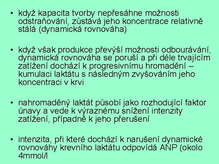  • když kapacita tvorby nepřesáhne možnosti odstraňování, zůstává jeho koncentrace relativně stálá (dynamická