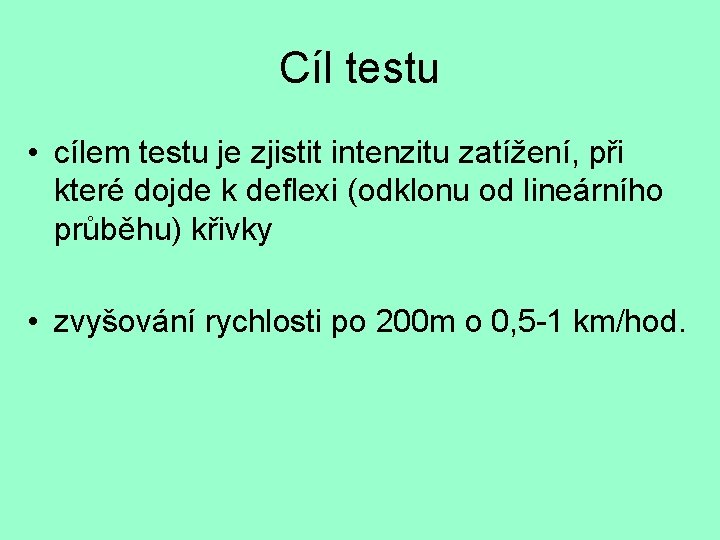 Cíl testu • cílem testu je zjistit intenzitu zatížení, při které dojde k deflexi