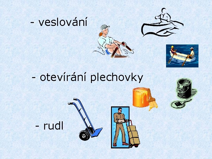 - veslování - otevírání plechovky - rudl 