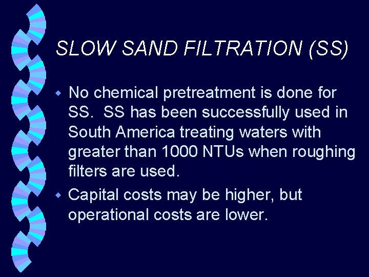 SLOW SAND FILTRATION (SS) No chemical pretreatment is done for SS. SS has been