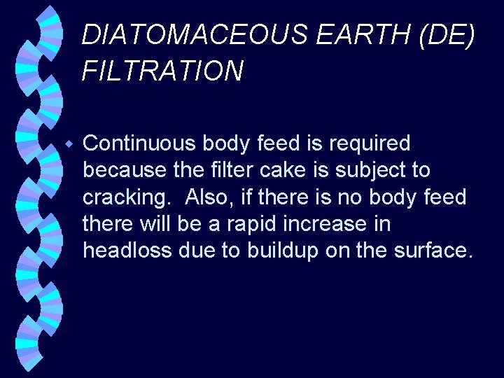 DIATOMACEOUS EARTH (DE) FILTRATION w Continuous body feed is required because the filter cake