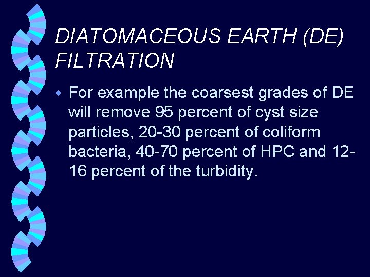 DIATOMACEOUS EARTH (DE) FILTRATION w For example the coarsest grades of DE will remove