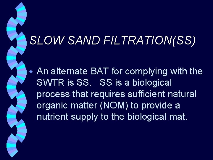 SLOW SAND FILTRATION(SS) w An alternate BAT for complying with the SWTR is SS.