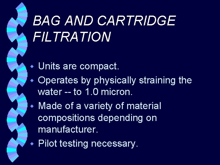 BAG AND CARTRIDGE FILTRATION Units are compact. w Operates by physically straining the water