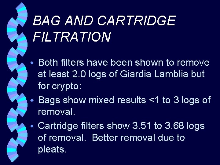 BAG AND CARTRIDGE FILTRATION Both filters have been shown to remove at least 2.