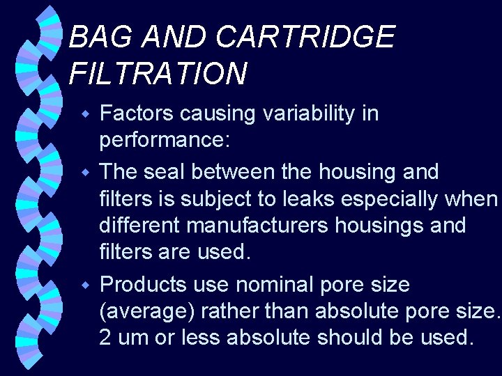 BAG AND CARTRIDGE FILTRATION Factors causing variability in performance: w The seal between the
