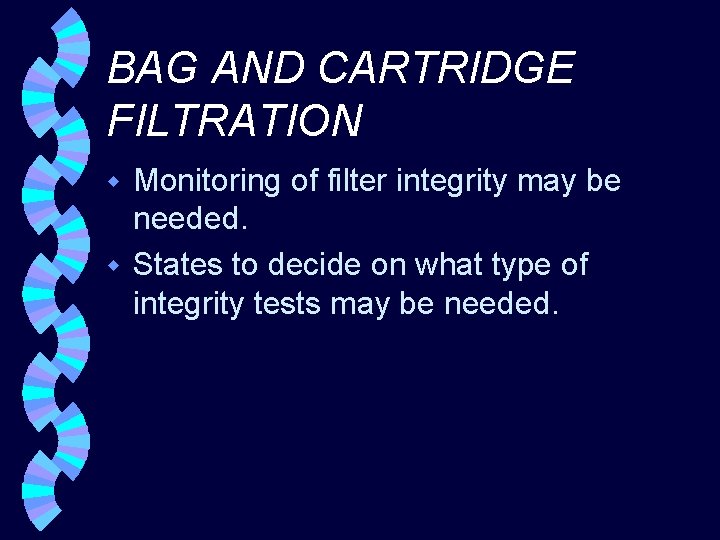 BAG AND CARTRIDGE FILTRATION Monitoring of filter integrity may be needed. w States to