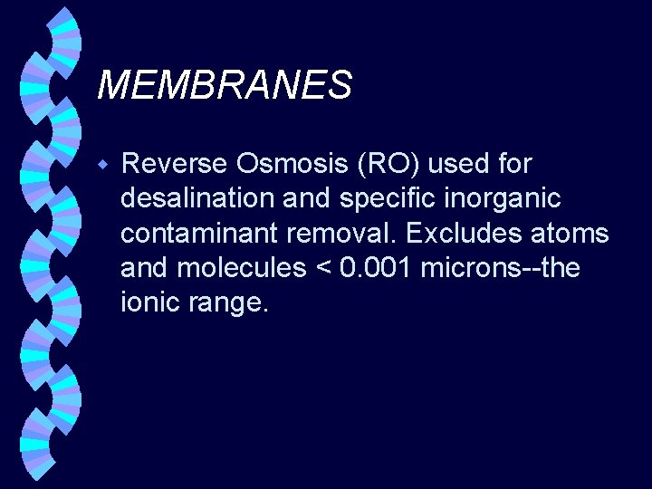 MEMBRANES w Reverse Osmosis (RO) used for desalination and specific inorganic contaminant removal. Excludes