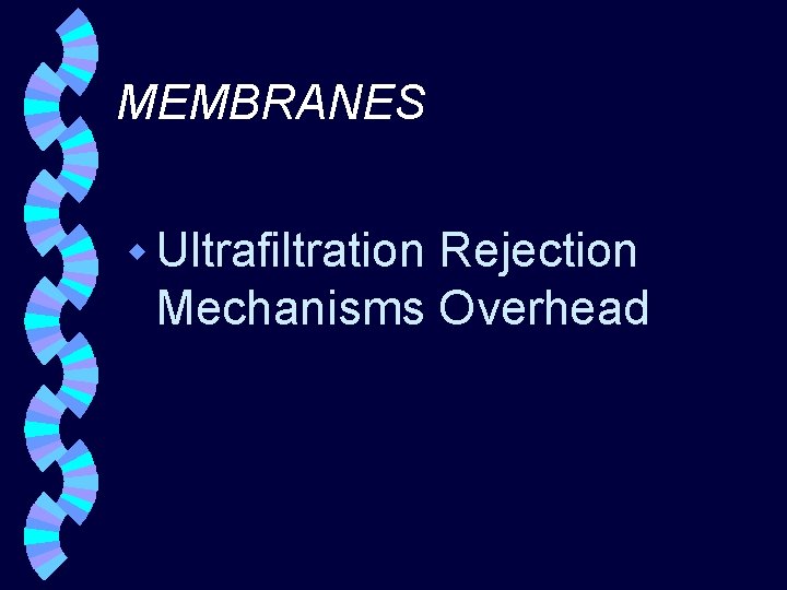 MEMBRANES w Ultrafiltration Rejection Mechanisms Overhead 