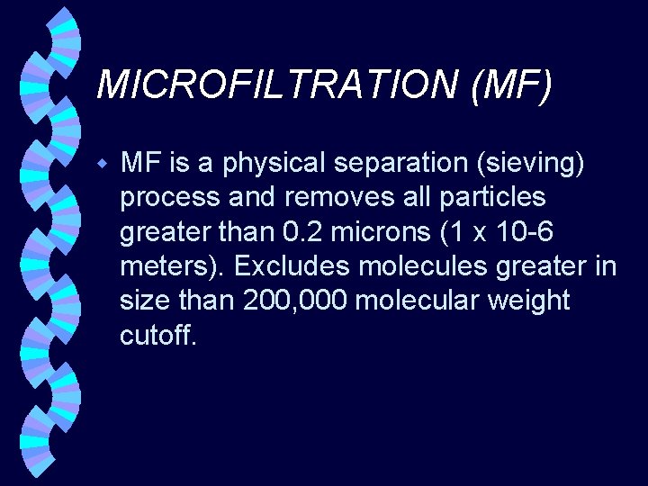 MICROFILTRATION (MF) w MF is a physical separation (sieving) process and removes all particles