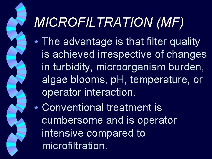 MICROFILTRATION (MF) The advantage is that filter quality is achieved irrespective of changes in
