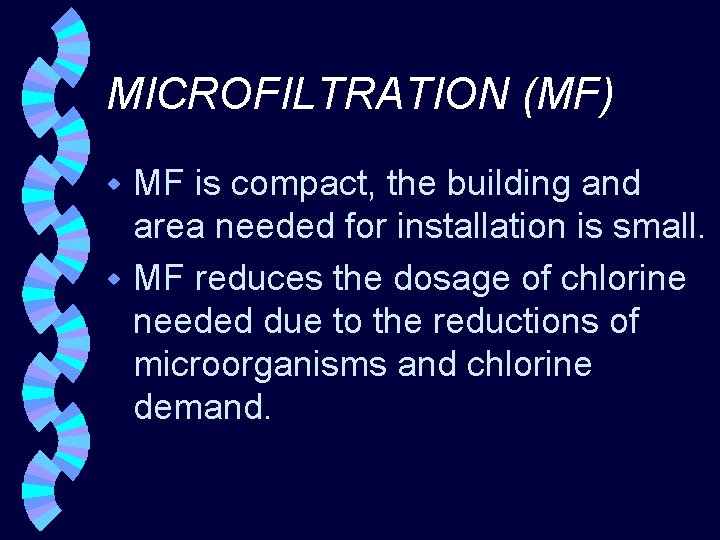 MICROFILTRATION (MF) MF is compact, the building and area needed for installation is small.
