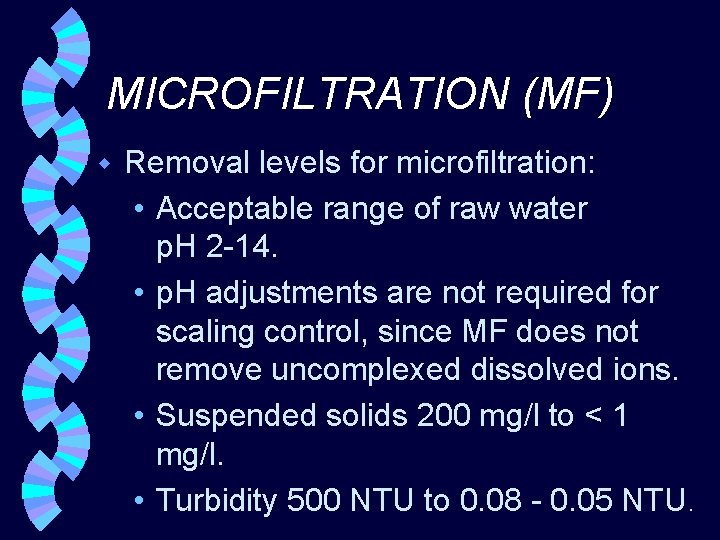 MICROFILTRATION (MF) w Removal levels for microfiltration: • Acceptable range of raw water p.