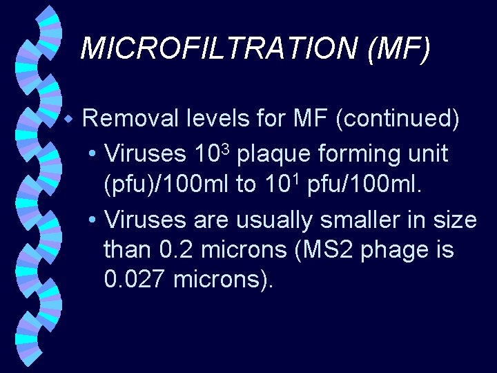 MICROFILTRATION (MF) w Removal levels for MF (continued) • Viruses 103 plaque forming unit