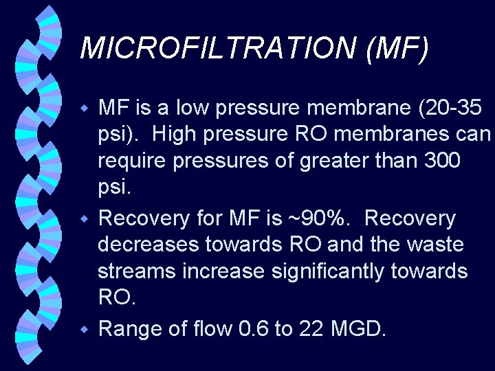 MICROFILTRATION (MF) MF is a low pressure membrane (20 -35 psi). High pressure RO