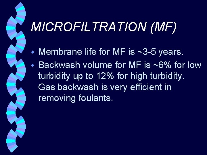 MICROFILTRATION (MF) Membrane life for MF is ~3 -5 years. w Backwash volume for