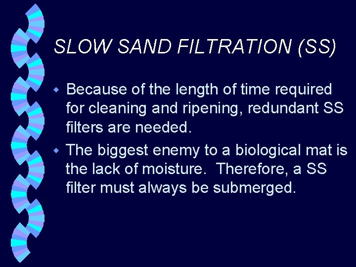 SLOW SAND FILTRATION (SS) Because of the length of time required for cleaning and