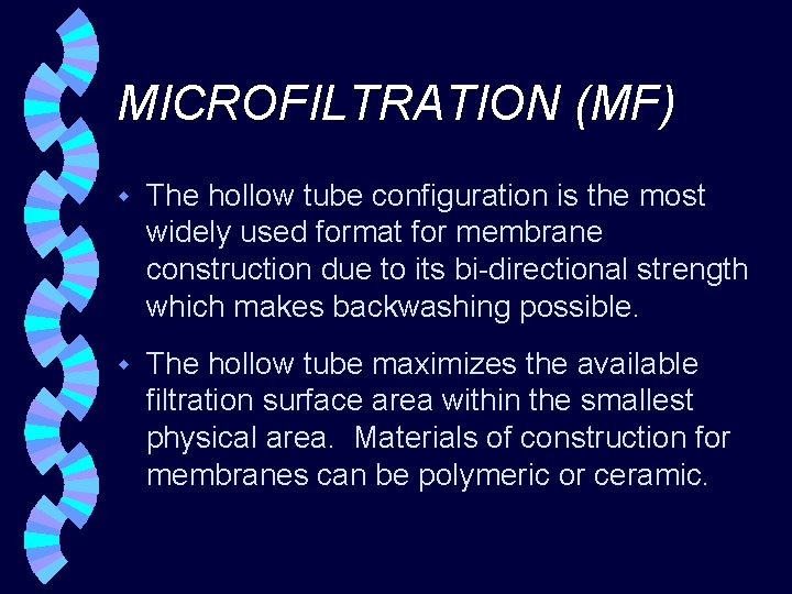 MICROFILTRATION (MF) w The hollow tube configuration is the most widely used format for